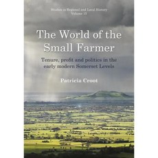 The World of the Small Farmer: Tenure Profit and Politics in the Early-Modern Somerset Levels Paperback, University of Hertfordshire Press
