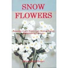 Snow Flowers: Hungarian Jewish Women in an Airplane Factory Markkleeberg Germany Hardcover, Fairleigh Dickinson University Press
