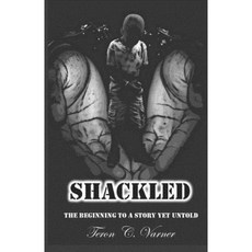Shackled: The Beginning to a Story Yet Untold Paperback, Createspace Independent Publishing Platform