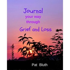 Journal Your Way Through Grief and Loss Paperback, Createspace Independent Publishing Platform