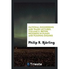 National Engineering and Trade Lectures. Volume II. British Progress in Pumps and Pumping Engines Paperback, Trieste Publishing