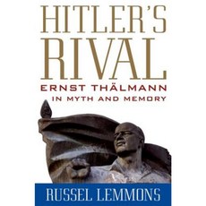 Hitler's Rival: Ernst Thalmann in Myth and Memory Hardcover, University Press of Kentucky
