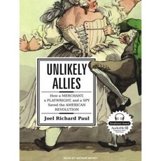 Unlikely Allies: How a Merchant a Playwright and a Spy Saved the American Revolution Compact Disc, Tantor Audio
