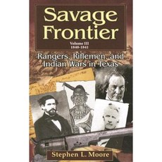 Savage Frontier Volume III: Rangers Riflemen and Indian Wars in Texas 1840-1841 Paperback, University of North Texas Press