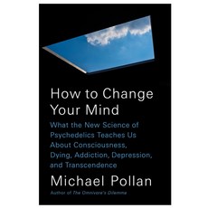How to Change Your Mind : What the New Science of Psychedelics Teaches Us about Consciousness Hardcover, PenguinPress