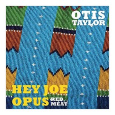 Otis Taylor - Hey Joe Opus Red Meat EU수입반, 1CD