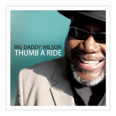 Big Daddy Wilson - Thumb A Ride EU수입반, 1CD