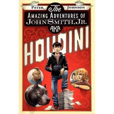 The Amazing Adventures of John Smith Jr. AKA Houdini Harpercollins Childrens Books
