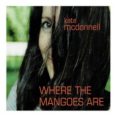 KATE MCDONNELL - WHERE THE MANGOES ARE US수입반, 1CD