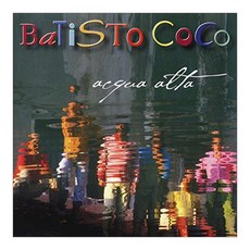 BATISTO COCO - ACQUA ALTA 유럽수입반, 1CD