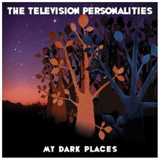 TELEVISION PERSONALITIES - MY DARK PLACES 英國進口版, 1CD