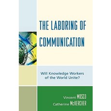 The Laboring of Communication: Will Knowledge Workers of the World Unite? Paperback Lexington Books, Cambridge University Press