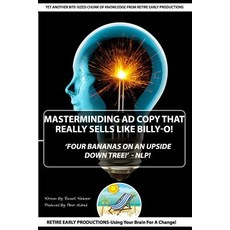 'Masterminding Ad Copy That Really Sells Like Billy-O!': Four Bananas on an Upside Down Tree -Nlp Createspace Independent Publishing Platform