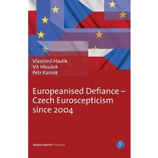 Europeanised Defiance: Czech Euroscepticism Since 2004 Paperback Barbara Budrich, Dover Publications