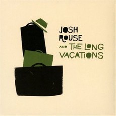 JOSH ROUSE - JOSH ROUSE AND THE LONG VACATIONS 英國進口版, 1CD