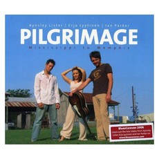 Aynsley Lister & Erja Lyytinen & Ian Parker - Pilgrimage - Mississippi To Memphis 유럽수입반, 1CD