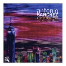 ANTONIO SANCHEZ - LIVE IN NEW YORK AT JAZZ STANDARD EU수입반, 2CD