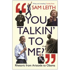 You Talkin' to Me?:Rhetoric from Aristotle to Obama, Profile Books(GB)