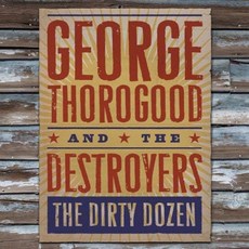 GEORGE THOROGOOD & THE DESTROYERS - THE DIRTY DOZEN 미국수입반, 1CD
