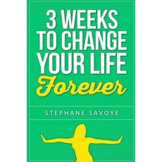 3 Weeks to Change Your Life Forever: 21 Habits to Incorporate Into Your Daily Life Paperback, Createspace Independent Publishing Platform