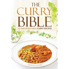 The Curry Bible - 25 Unforgettable Curry Recipes: For the Everyday Use Curry Cookbook Paperback., Createspace Independent Publishing Platform