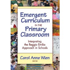 Emergent Curriculum in the Primary Classroom: Interpreting the Reggio Emilia Approach in Schools Paperback, Teachers College Press
