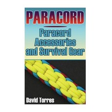 Paracord: Paracord Accessories and Survival Gear: (Paracord Projects Paracord Ties) Paperback, Createspace Independent Publishing Platform