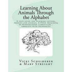 Learning about Animals Through the Alphabet: Teach Letters and Phonics While Learning about Animals, Createspace Independent Publishing Platform