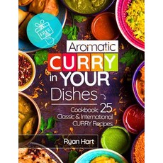 Aromatic Curry in Your Dishes.Cookbook: 25 Classic and International Curry Recipes. Full Color Paperback, Createspace Independent Publishing Platform
