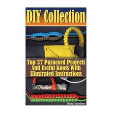 DIY Collection: Top 37 Useful Knots and Paracord Projects with Illustrated Instructions: (Paracord, Createspace Independent Publishing Platform