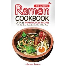 The Ultimate Ramen Cookbook - Over 25 Ramen Noodle Recipes: The Only Ramen Noodle, Createspace Independent Publishing Platform
