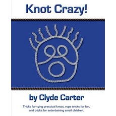 Knot Crazy: Tricks for Tying Practical Knots Rope Tricks for Fun and Tricks for Entertaining, Brushy Mountain Publishing, Incorporated