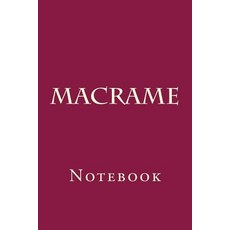 Macrame: Notebook Paperback, Createspace Independent Publishing Platform