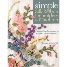 Simple Silk Ribbon Embroidery by Machine Paperback, C&T Publishing