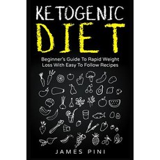 Ketogenic Diet: Beginner's Guide to Rapid Weight Loss with Easy to Follow Recipes - Ketogenic, Createspace Independent Publishing Platform