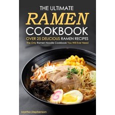 The Ultimate Ramen Cookbook Over 25 Delicious Ramen Recipes: The Only Ramen Noodle, Createspace Independent Publishing Platform