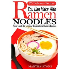 25 Delicious Recipes You Can Make with Ramen Noodles: Your Guide to Cooking International Ramen, Createspace Independent Publishing Platform