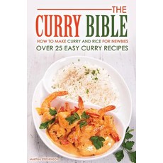The Curry Bible - How to Make Curry and Rice for Newbies: Over 25 Easy Curry Recipes Paperback., Createspace Independent Publishing Platform