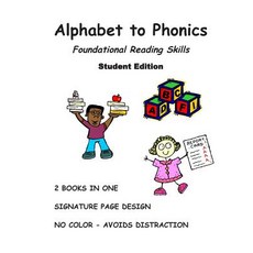 Alphabet to Phonics Student Edition: Foundational Reading Skills Paperback, Createspace Independent Publishing Platform