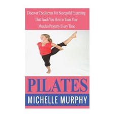 Pilates: Discover the Secrets for Successful Exercising That Teach You How to Train, Createspace Independent Publishing Platform