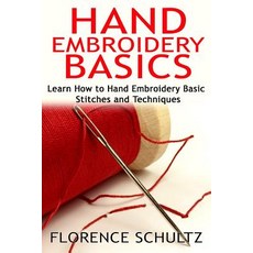 Hand Embroidery Basics: Learn How to Hand Embroidery Basic Stitches and Techniques Paperback, Createspace Independent Publishing Platform
