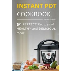 The Instant Pot Cookbook: 50 Perfect Recipes of Healthy and Delicious Meal (Meat Poultry Fish, Createspace Independent Publishing Platform