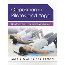 Opposition in Pilates and Yoga: Newton's Third Law Meets Mindfulness Paperback, Panoma Press