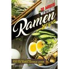 30 Mouth-Watering Ramen Recipes: Quick and Easy to Make for the Ramen Noodle Lover Paperback, Createspace Independent Publishing Platform