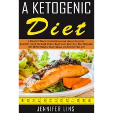 A Ketogenic Diet: A Complete Guide to Understand and Learn How a Low Carb Diet Helps, Createspace Independent Publishing Platform