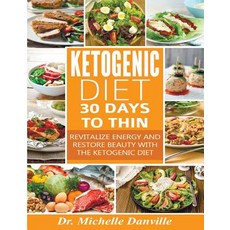 Ketogenic Diet: 30 Days to Thin: Revitalize Energy and Restore Beauty with the Ketogenic Diet. Paperback, Createspace Independent Publishing Platform
