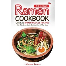 The Ultimate Ramen Cookbook - Over 25 Ramen Noodle Recipes: The Only Ramen, Createspace Independent Publishing Platform