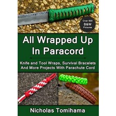All Wrapped Up in Paracord: Knife and Tool Wraps Survival Bracelets and More Projects, Createspace Independent Publishing Platform