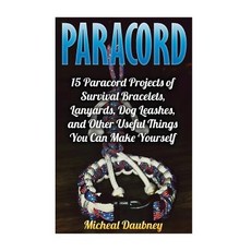 Paracord: 15 Paracord Projects of Survival Bracelets Lanyards Dog Leashes and Other Useful, Createspace Independent Publishing Platform