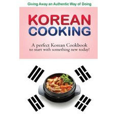 Giving Away an Authentic Way of Doing Korean Cooking: A Perfect Korean Cookbook to Start, Createspace Independent Publishing Platform